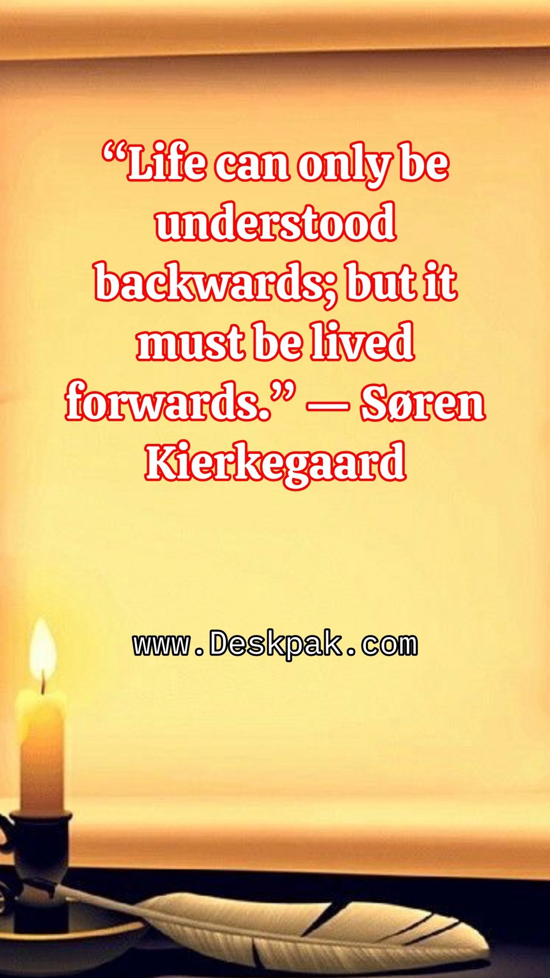 “Life can only be understood backwards; but it must be lived forwards.” — Søren Kierkegaard